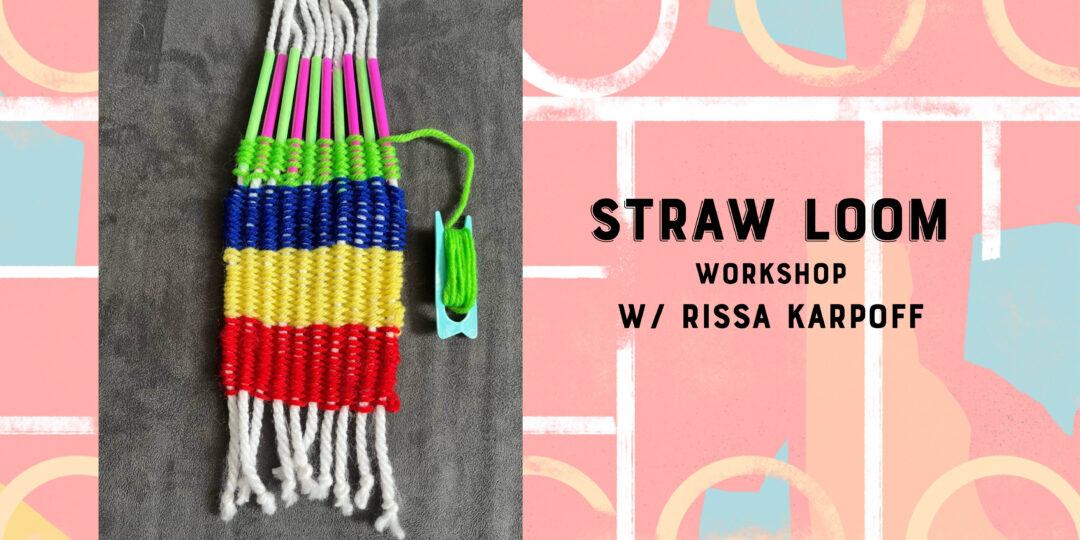 Straw Looms w/ Rissa Karpoff